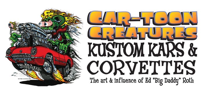 Corvette Museum Featuring the Work of Ed 'Big Daddy' Roth